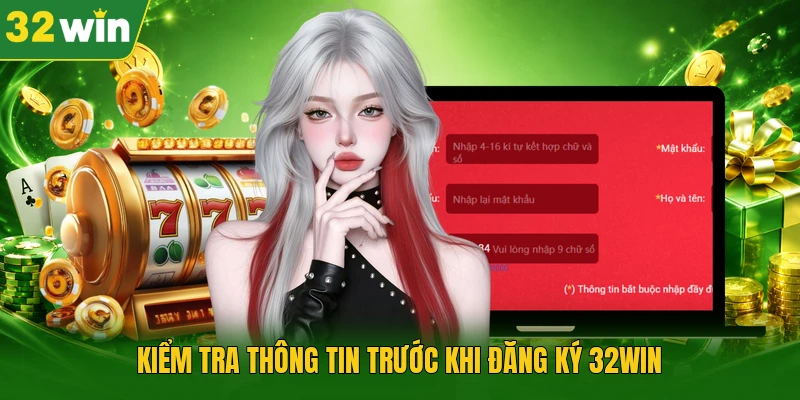Kiểm tra thông tin trước khi đăng ký 32WIN