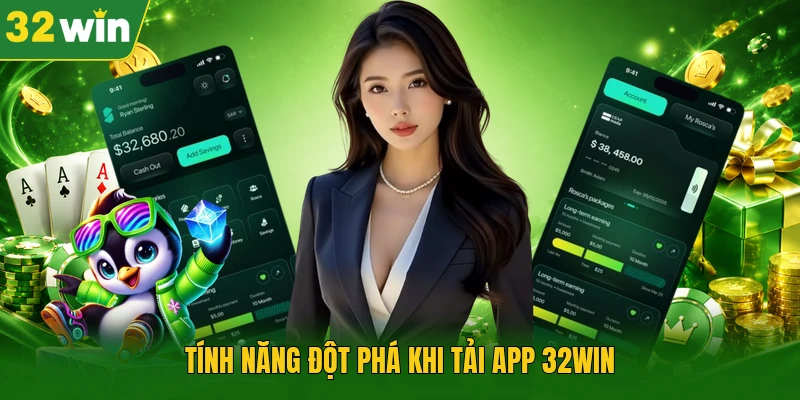 Tính năng đột phá khi tải app 32WIN